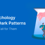 The Psychology Behind Dark Patterns & Why Users Fall for Them