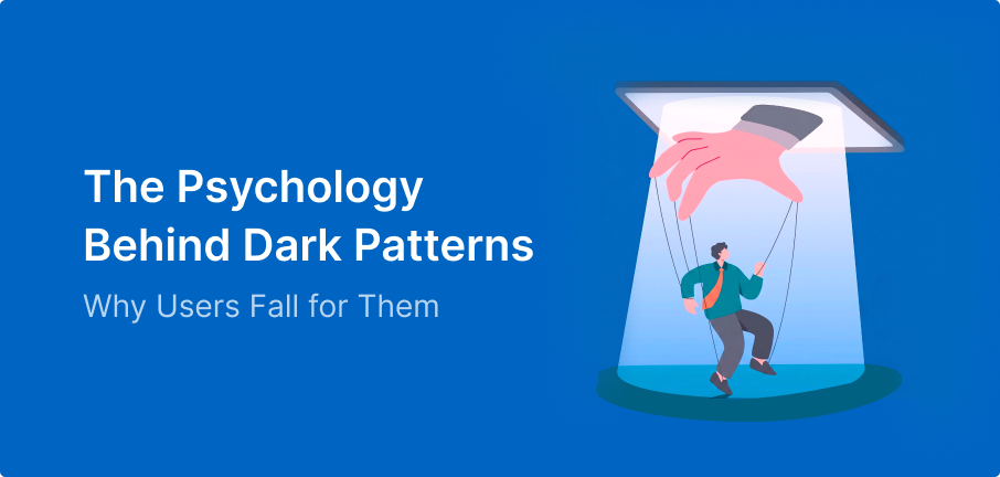The Psychology Behind Dark Patterns & Why Users Fall for Them